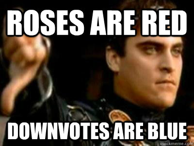 roses are red downvotes are blue - Downvoting Roman