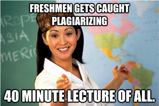 freshmen gets caught plagiarizing 40 minute lecture of all - Scumbag Teacher