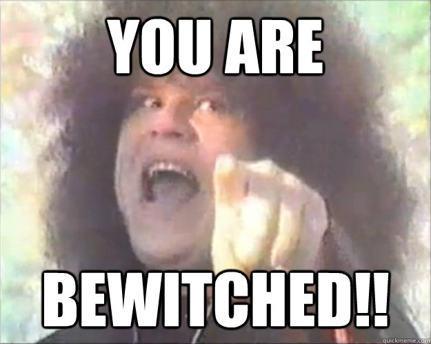you are bewitched