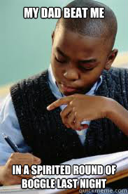 my dad beat me in a spirited round of boggle last night - Succesful Black Mans son