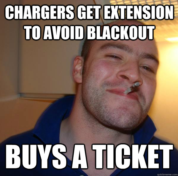 chargers get extension to avoid blackout buys a ticket - Good Guy Greg