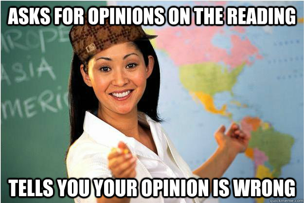 asks for opinions on the reading tells you your opinion is w - Scumbag Teacher
