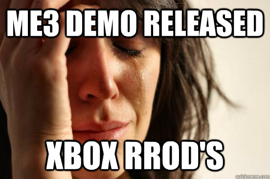 me3 demo released xbox rrods - First World Problems
