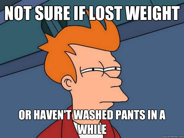 not sure if lost weight or havent washed pants in a while - Futurama Fry
