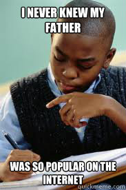 i never knew my father was so popular on the internet - Succesful Black Mans son