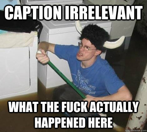 caption irrelevant what the fuck actually happened here - They said