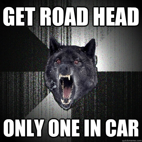 get road head only one in car - Insanity Wolf