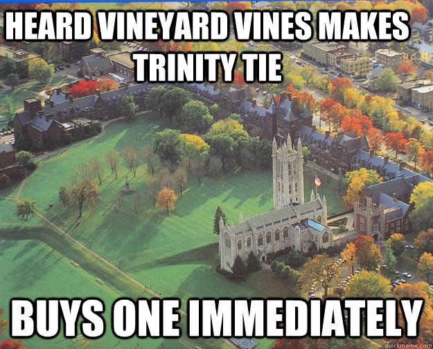 heard vineyard vines makes trinity tie buys one immediately - TrinColl