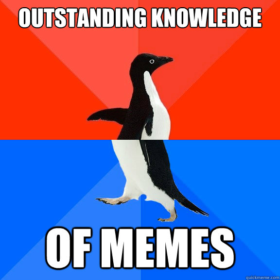 outstanding knowledge of memes - Socially Awesome Awkward Penguin