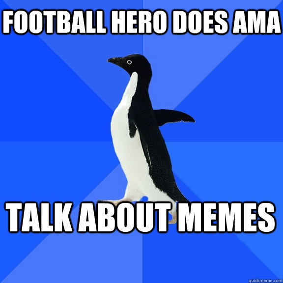 football hero does ama talk about memes - Socially Awkward Penguin