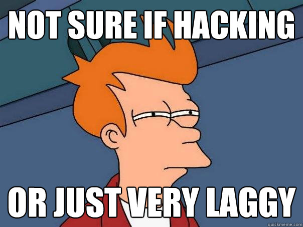 not sure if hacking or just very laggy - Futurama Fry