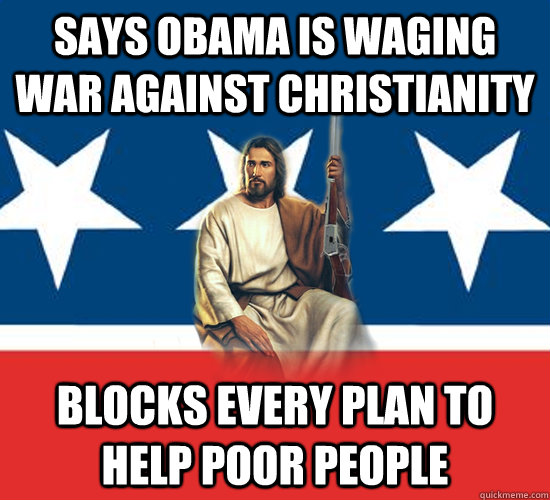 says obama is waging war against christianity blocks every p - Republican Jesus
