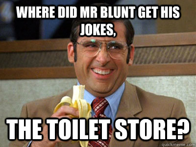 where did mr blunt get his jokes the toilet store - Brick Tamland