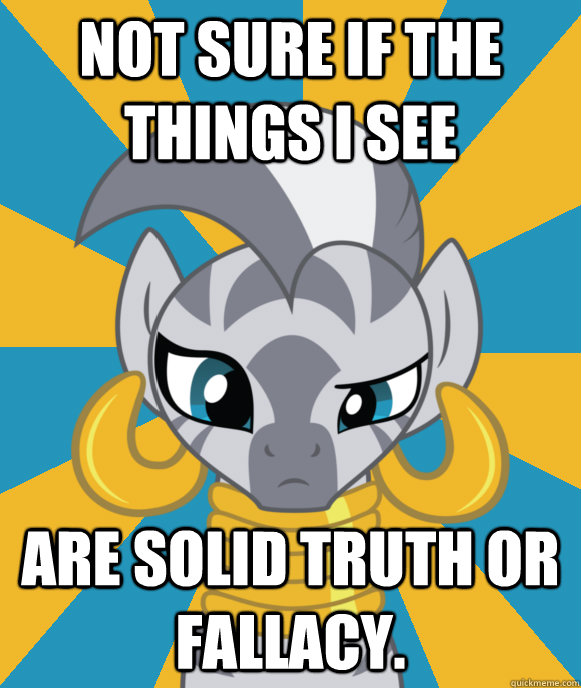 not sure if the things i see are solid truth or fallacy - Not sure if Zecora