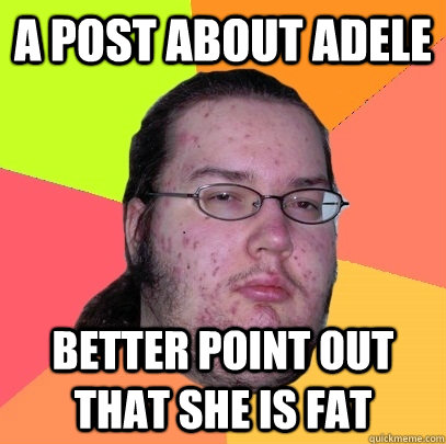a post about adele better point out that she is fat - Butthurt Dweller