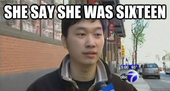 she say she was sixteen - Chris Hu pedo boy