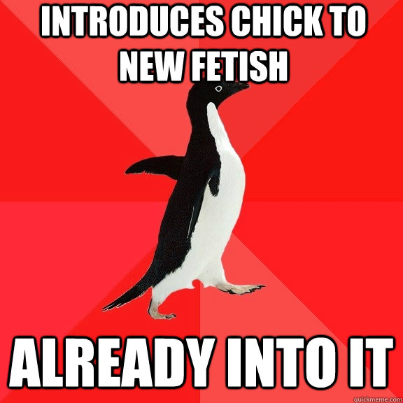 introduces chick to new fetish already into it - Socially Awesome Penguin