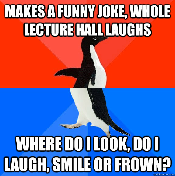 makes a funny joke whole lecture hall laughs where do i loo - Socially Awesome Awkward Penguin