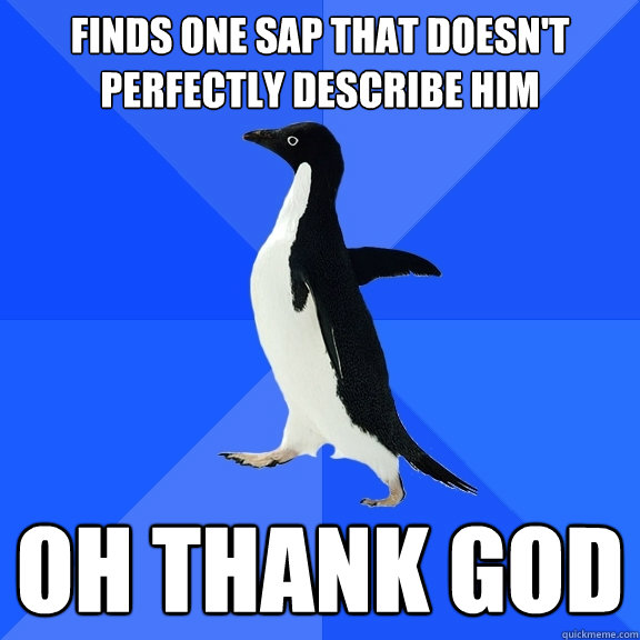 finds one sap that doesnt perfectly describe him oh thank g - Socially Awkward Penguin