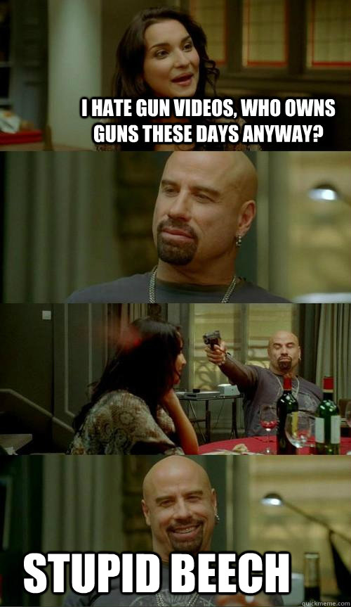 i hate gun videos who owns guns these days anyway stupid b - Skinhead John