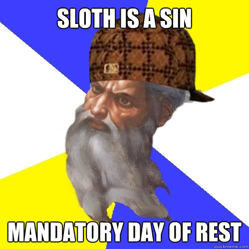 sloth is a sin mandatory day of rest caption 3 goes here - Scumbag God is an SBF