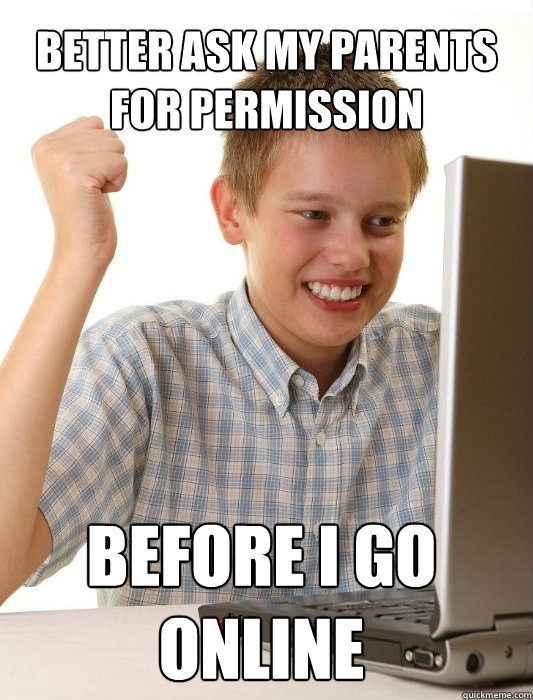 better ask my parents for permission before i go online - First Day on the Internet Kid