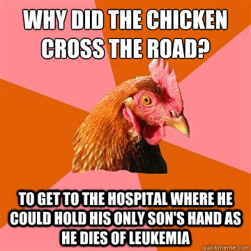 why did the chicken cross the road to get to the hospital w - Anti-Joke Chicken