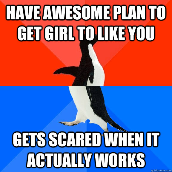 have awesome plan to get girl to like you gets scared when i - Socially Awesome Awkward Penguin