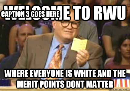 welcome to rwu where everyone is white and the merit points - Whose Line