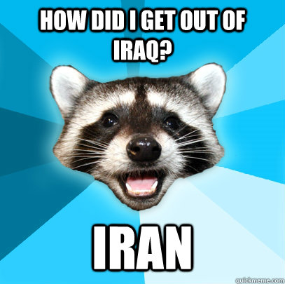 how did i get out of iraq iran - Lame Pun Coon