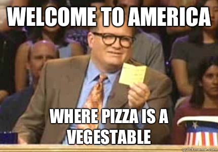 WELCOME TO America Where pizza is a vegestable - Whose Line