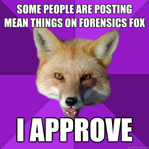 some people are posting mean things on forensics fox i appro - Forensics Fox