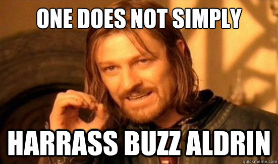 one does not simply harrass buzz aldrin - Boromir