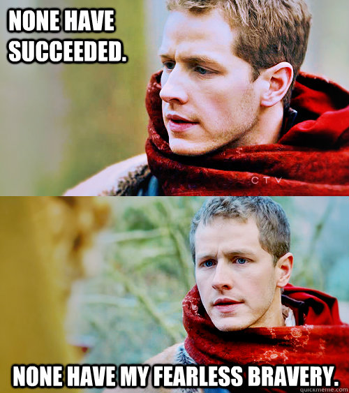 none have succeeded none have my fearless bravery - Prince Charming - Once Upon a Time