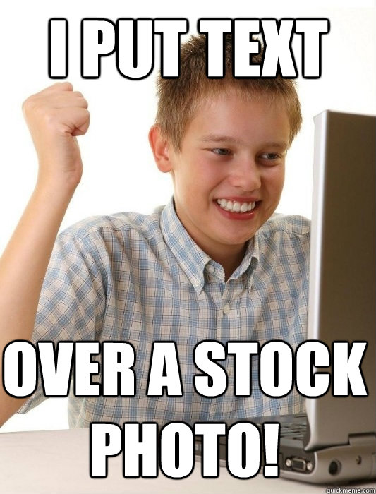 i put text over a stock photo - First Day on the Internet Kid