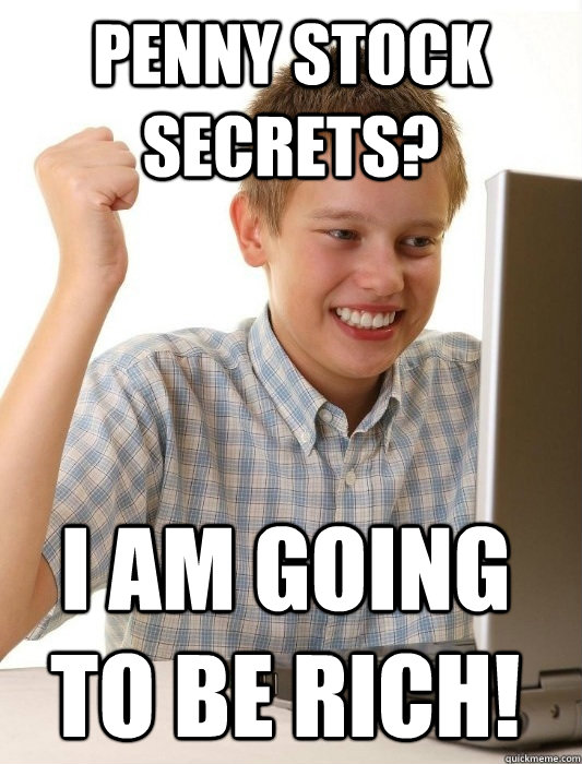 penny stock secrets i am going to be rich - First Day on the Internet Kid