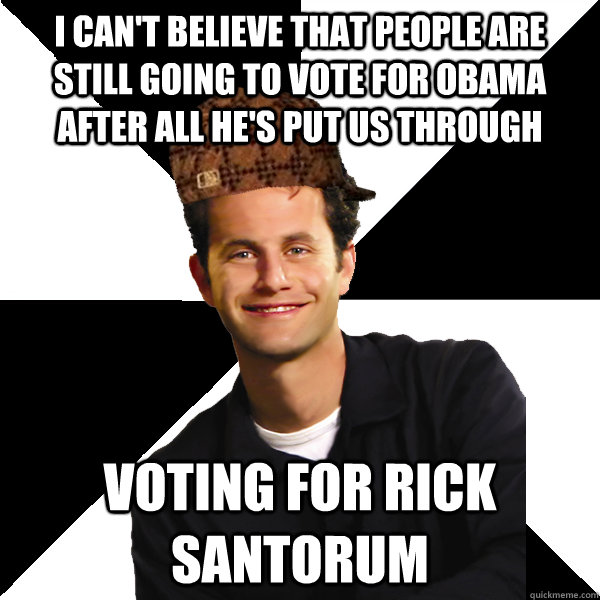 i cant believe that people are still going to vote for obam - Scumbag Christian