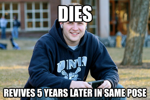 dies revives 5 years later in same pose - Grown Up College Freshman
