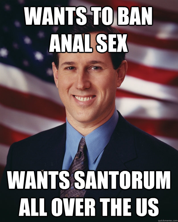 wants to ban anal sex wants santorum all over the us - Rick Santorum