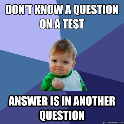 dont know a question on a test answer is in another questio - Success Kid