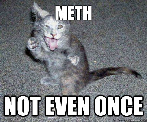 meth not even once -