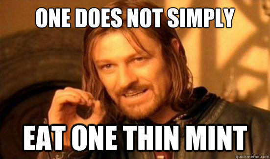 one does not simply eat one thin mint - Boromir