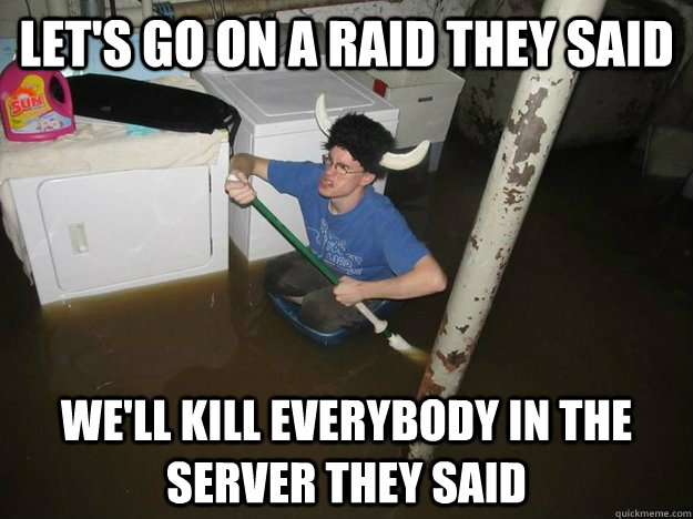 lets go on a raid they said well kill everybody in the ser - Laundry Room Viking