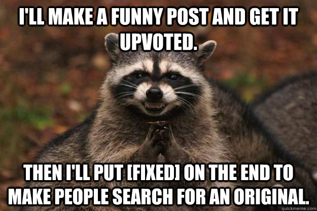 ill make a funny post and get it upvoted then ill put fi - Evil Plotting Raccoon