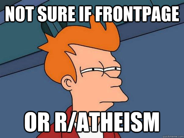 not sure if frontpage or ratheism - Futurama Fry