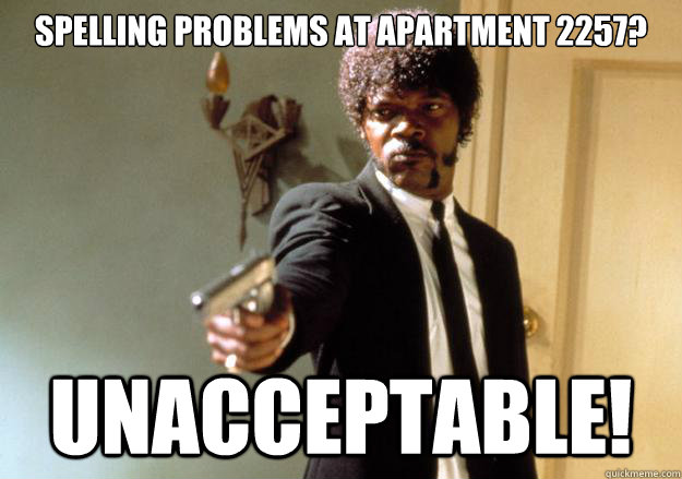spelling problems at apartment 2257 unacceptable - Samuel L Jackson