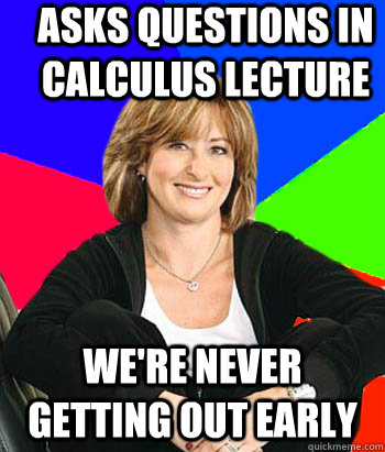 asks questions in calculus lecture were never getting out e - Sheltering Suburban Mom