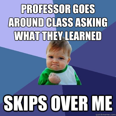 professor goes around class asking what they learned skips - Success Kid