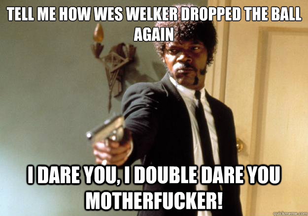 tell me how wes welker dropped the ball again i dare you i - Samuel L Jackson