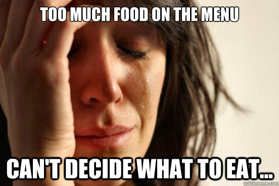 too much food on the menu cant decide what to eat - First World Problems